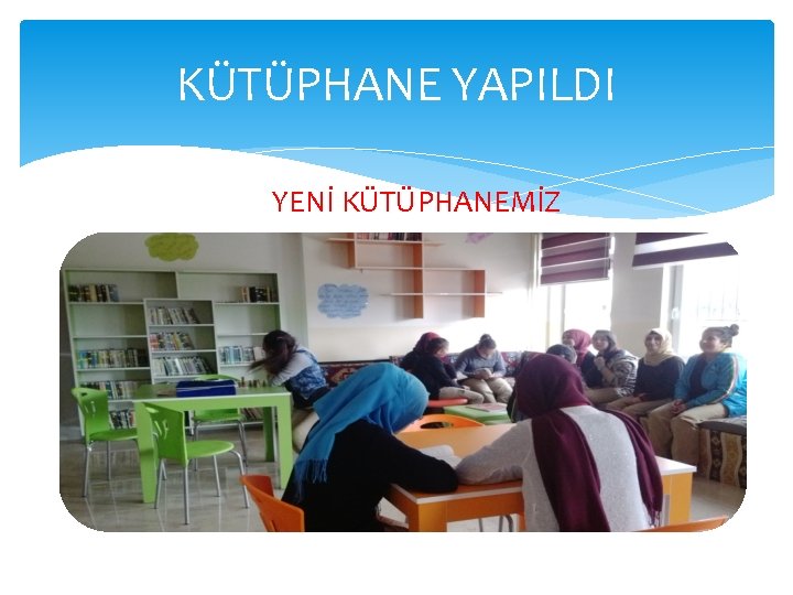 KÜTÜPHANE YAPILDI YENİ KÜTÜPHANEMİZ 