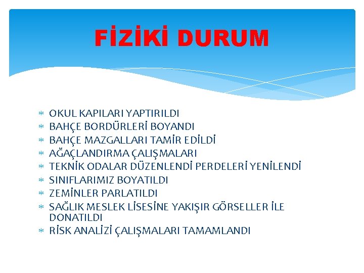 FİZİKİ DURUM OKUL KAPILARI YAPTIRILDI BAHÇE BORDÜRLERİ BOYANDI BAHÇE MAZGALLARI TAMİR EDİLDİ AĞAÇLANDIRMA ÇALIŞMALARI