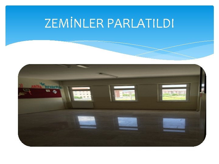 ZEMİNLER PARLATILDI 