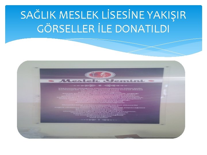 SAĞLIK MESLEK LİSESİNE YAKIŞIR GÖRSELLER İLE DONATILDI 