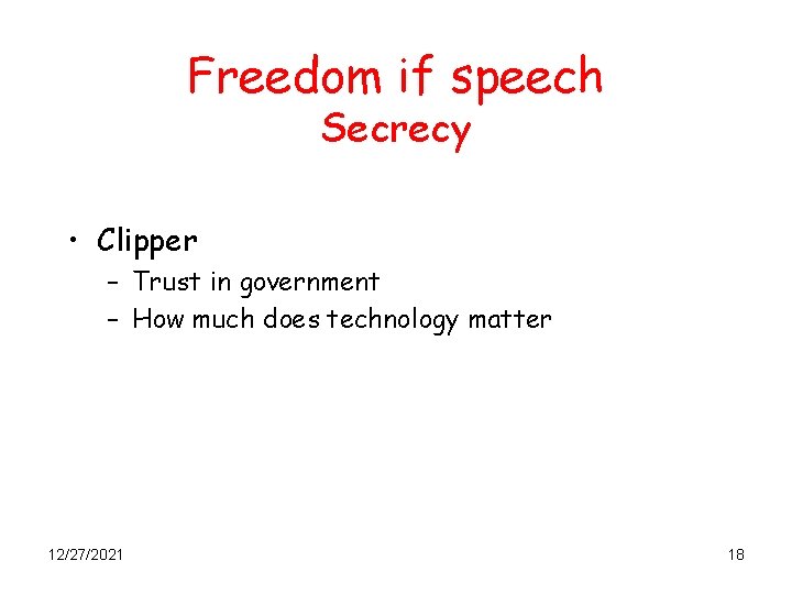 Freedom if speech Secrecy • Clipper – Trust in government – How much does