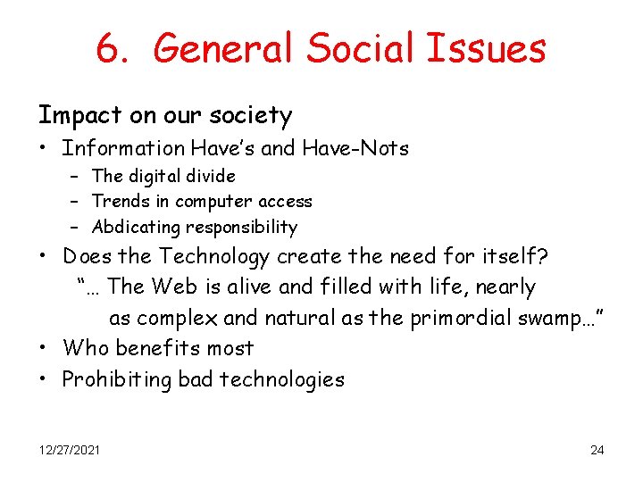6. General Social Issues Impact on our society • Information Have’s and Have-Nots –