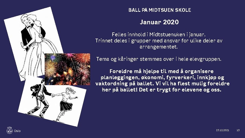 BALL PÅ MIDTSUEN SKOLE Januar 2020 Felles innhold i Midtstuenuken i januar. Trinnet deles