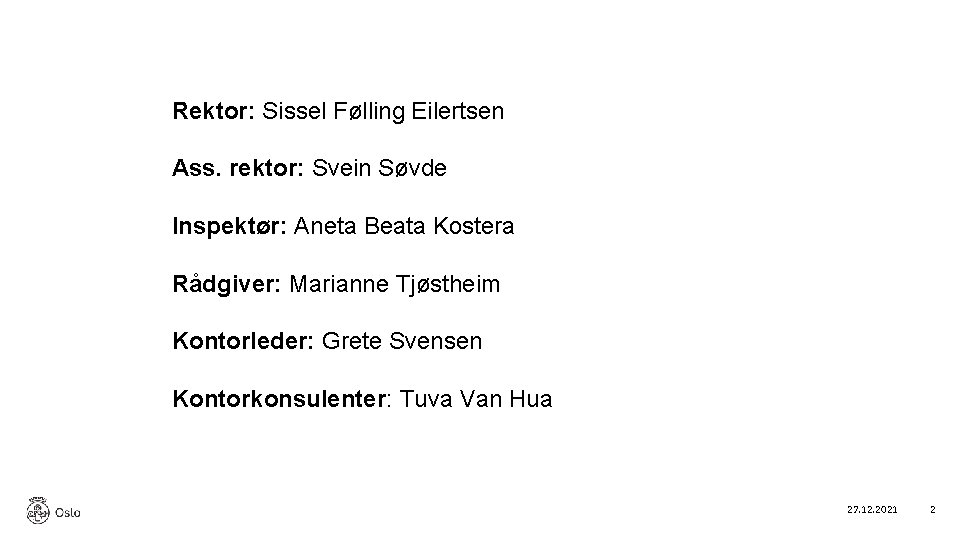 Rektor: Sissel Følling Eilertsen Ass. rektor: Svein Søvde Inspektør: Aneta Beata Kostera Rådgiver: Marianne