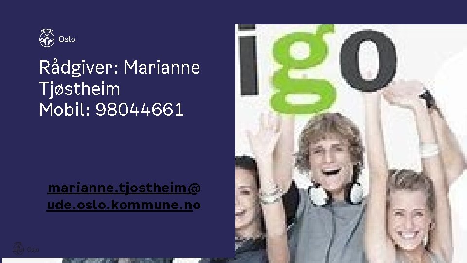 Rådgiver: Marianne Tjøstheim Mobil: 98044661 marianne. tjostheim@ ude. oslo. kommune. no 