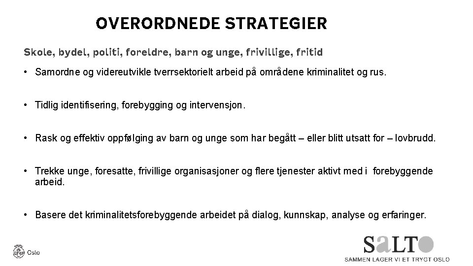 OVERORDNEDE STRATEGIER Skole, bydel, politi, foreldre, barn og unge, frivillige, fritid • Samordne og