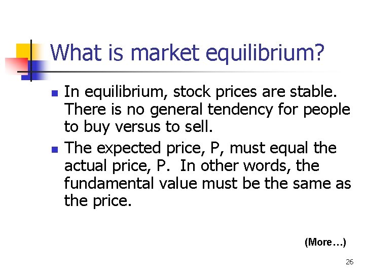 What is market equilibrium? n n In equilibrium, stock prices are stable. There is