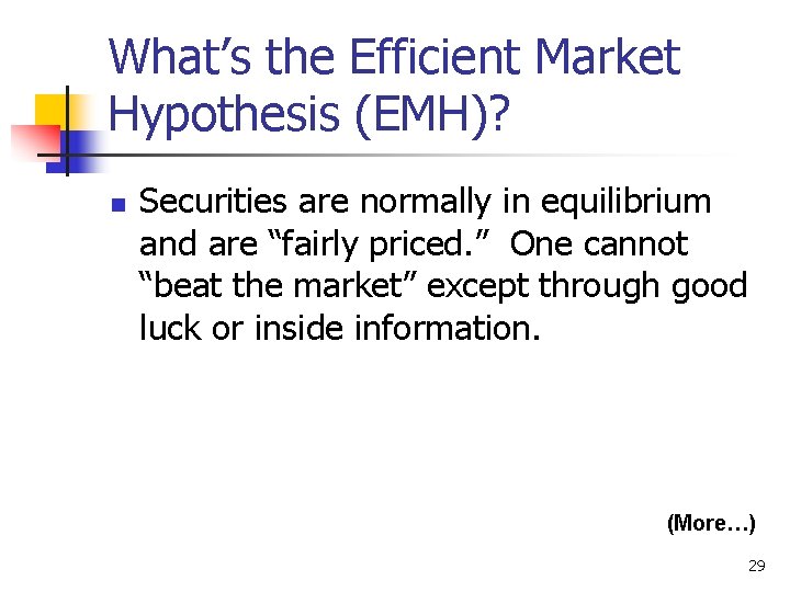 What’s the Efficient Market Hypothesis (EMH)? n Securities are normally in equilibrium and are