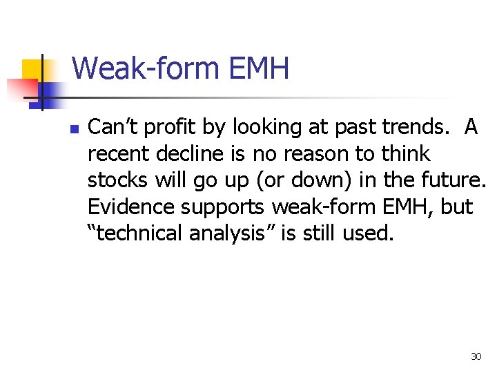Weak-form EMH n Can’t profit by looking at past trends. A recent decline is