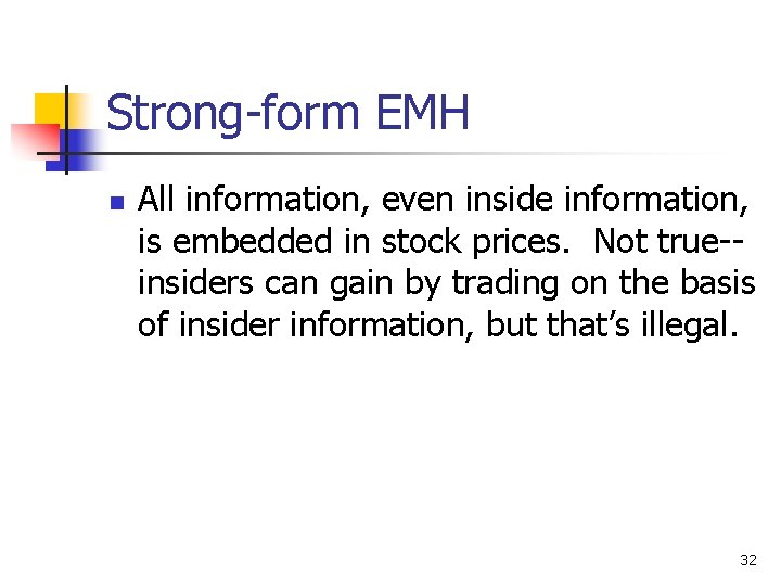 Strong-form EMH n All information, even inside information, is embedded in stock prices. Not
