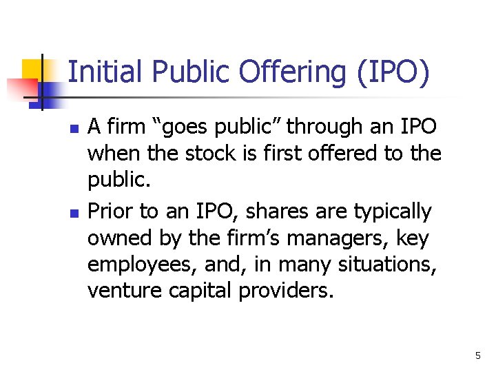 Initial Public Offering (IPO) n n A firm “goes public” through an IPO when