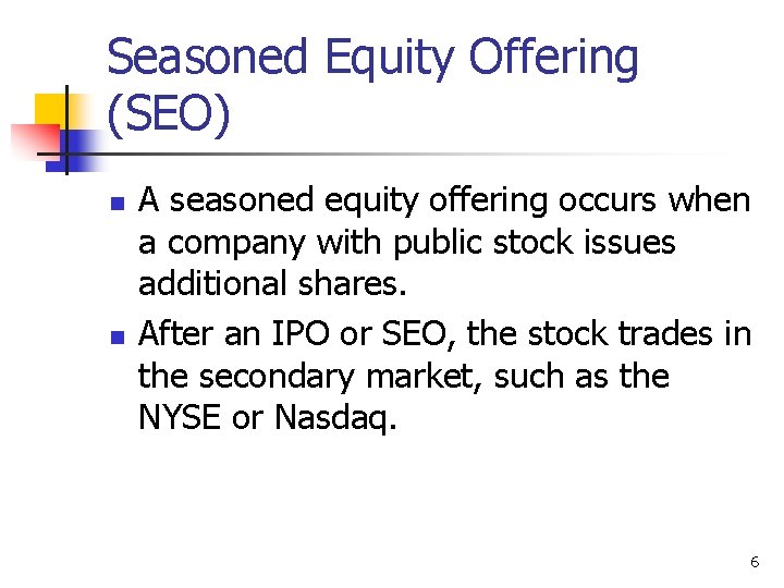 Seasoned Equity Offering (SEO) n n A seasoned equity offering occurs when a company