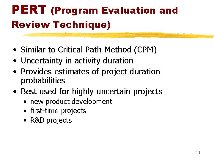 PERT (Program Evaluation and Review Technique) • Similar to Critical Path Method (CPM) •