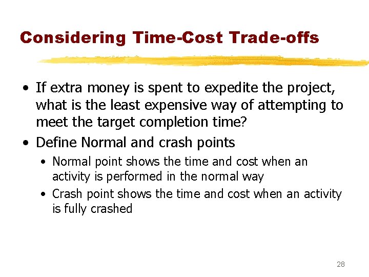 Considering Time-Cost Trade-offs • If extra money is spent to expedite the project, what