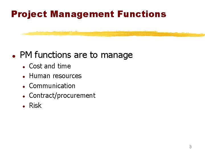 Project Management Functions l PM functions are to manage l l l Cost and
