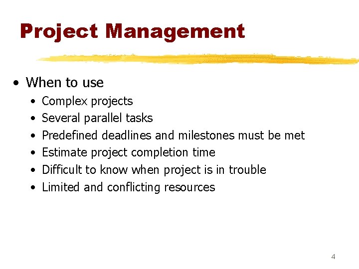 Project Management • When to use • • • Complex projects Several parallel tasks