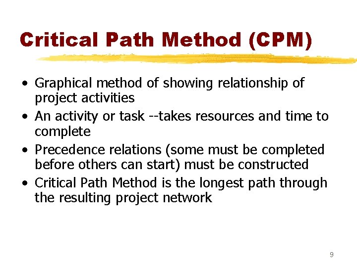 Critical Path Method (CPM) • Graphical method of showing relationship of project activities •
