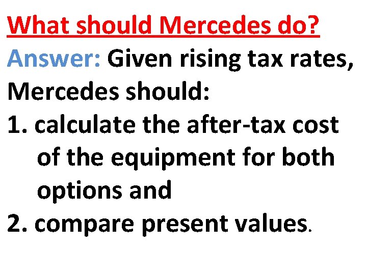 What should Mercedes do? Answer: Given rising tax rates, Mercedes should: 1. calculate the