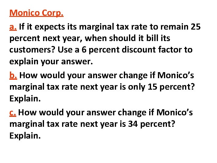 Monico Corp. a. If it expects its marginal tax rate to remain 25 percent