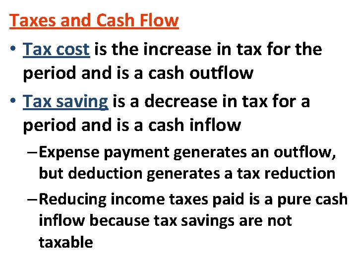 Taxes and Cash Flow • Tax cost is the increase in tax for the