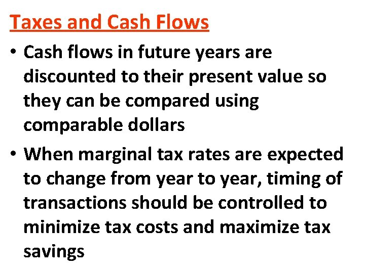 Taxes and Cash Flows • Cash flows in future years are discounted to their