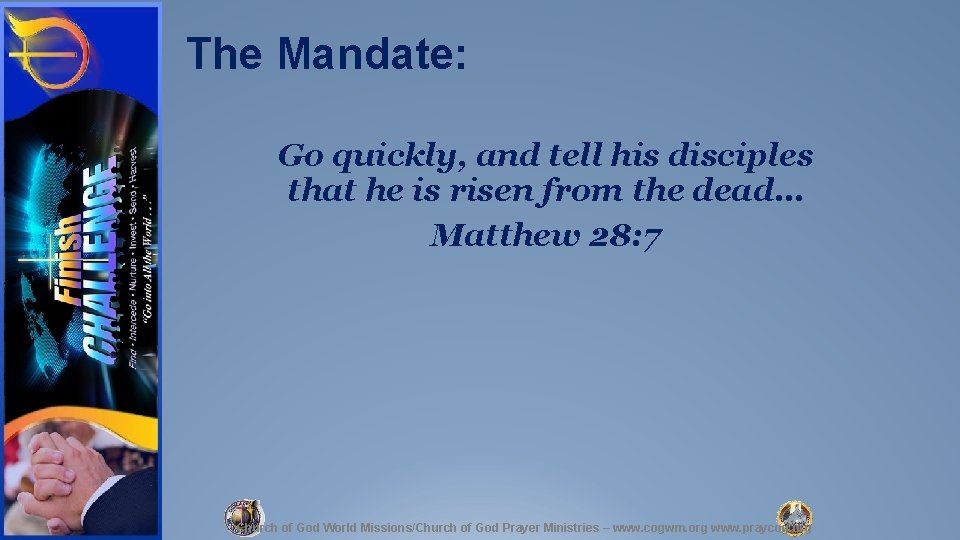 The Mandate: Go quickly, and tell his disciples that he is risen from the