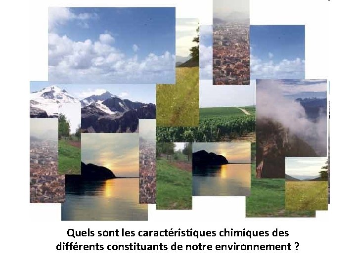 Quels sont les caractéristiques chimiques différents constituants de notre environnement ? 