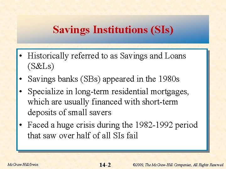 Savings Institutions (SIs) • Historically referred to as Savings and Loans (S&Ls) • Savings