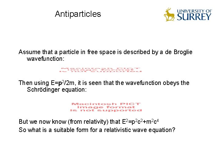 Antiparticles Assume that a particle in free space is described by a de Broglie