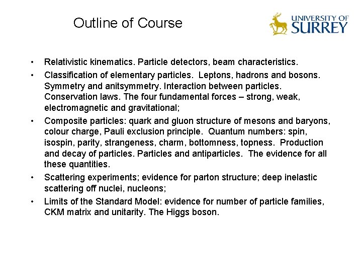 Outline of Course • • • Relativistic kinematics. Particle detectors, beam characteristics. Classification of