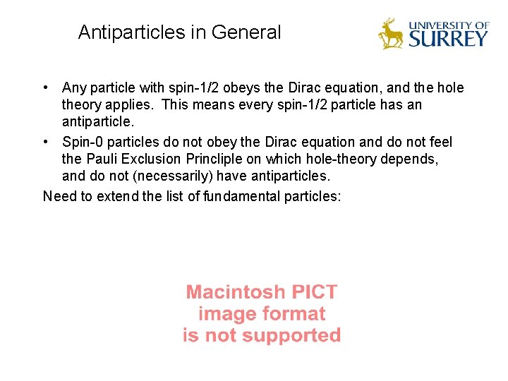 Antiparticles in General • Any particle with spin-1/2 obeys the Dirac equation, and the