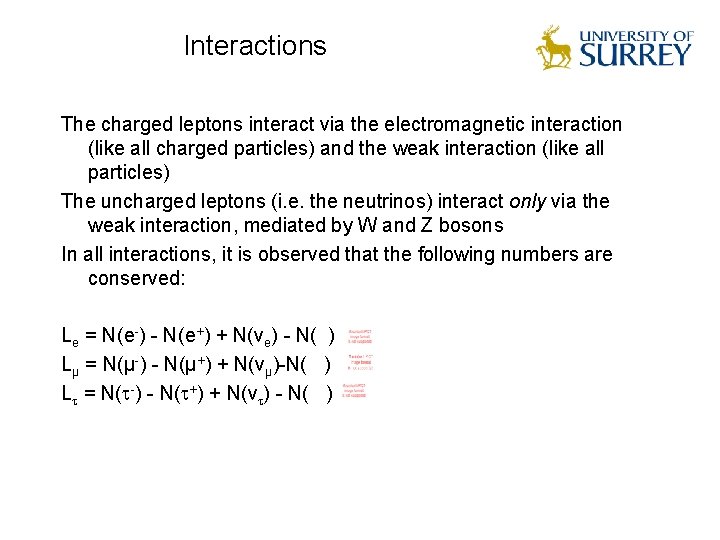 Interactions The charged leptons interact via the electromagnetic interaction (like all charged particles) and