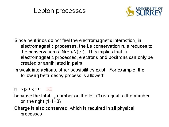 Lepton processes Since neutrinos do not feel the electromagnetic interaction, in electromagnetic processes, the