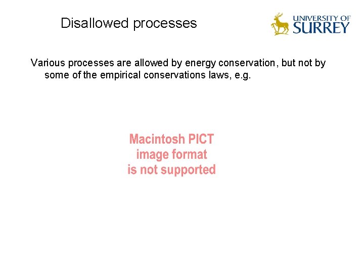 Disallowed processes Various processes are allowed by energy conservation, but not by some of