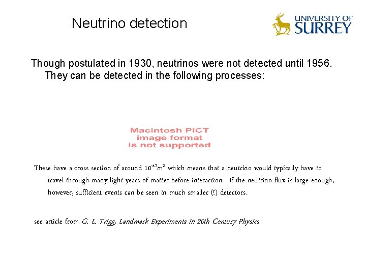 Neutrino detection Though postulated in 1930, neutrinos were not detected until 1956. They can