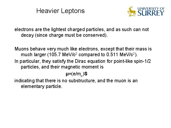 Heavier Leptons electrons are the lightest charged particles, and as such can not decay