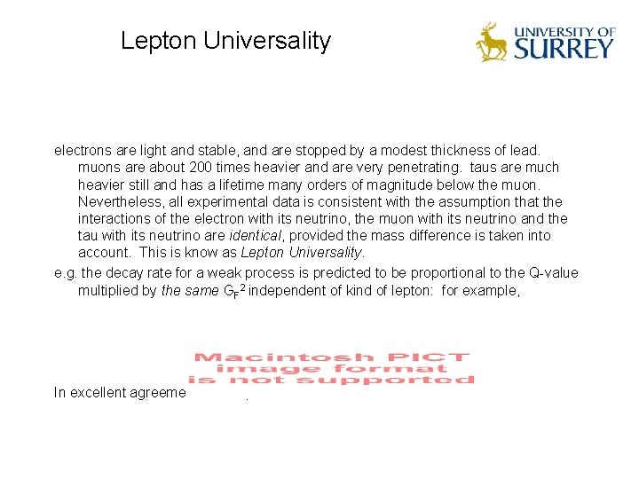 Lepton Universality electrons are light and stable, and are stopped by a modest thickness