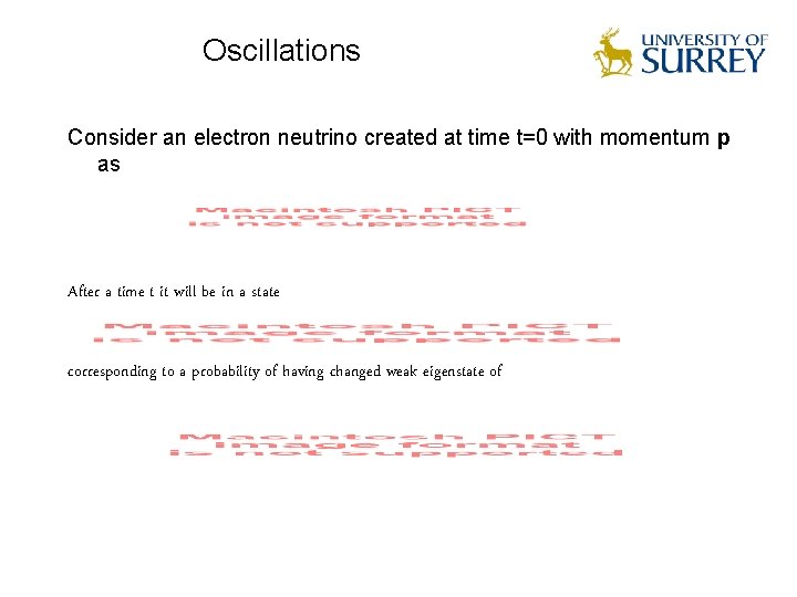 Oscillations Consider an electron neutrino created at time t=0 with momentum p as After