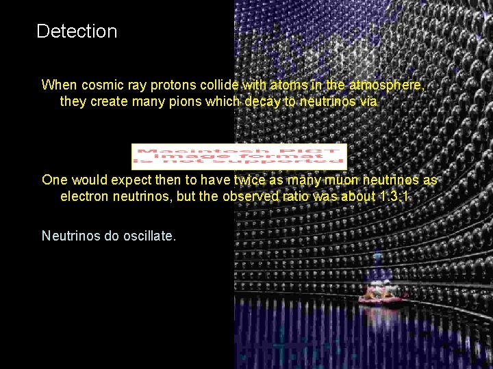 Detection When cosmic ray protons collide with atoms in the atmosphere, they create many