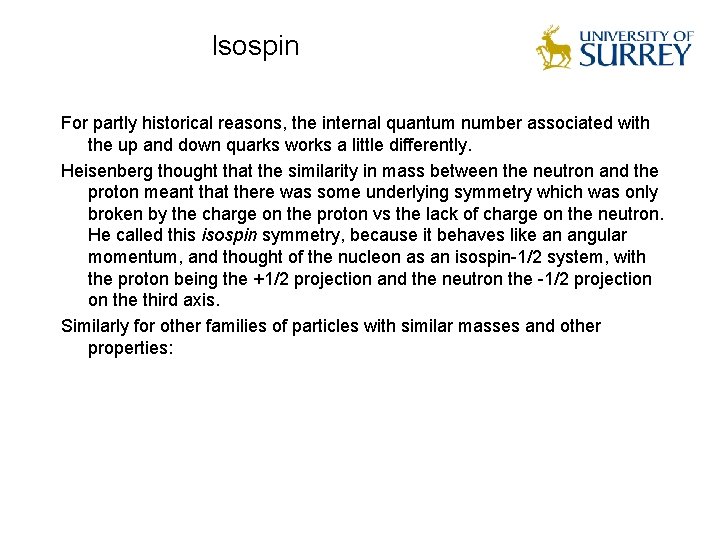 Isospin For partly historical reasons, the internal quantum number associated with the up and