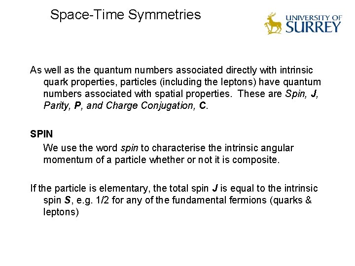 Space-Time Symmetries As well as the quantum numbers associated directly with intrinsic quark properties,