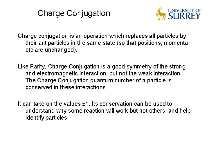 Charge Conjugation Charge conjugation is an operation which replaces all particles by their antiparticles