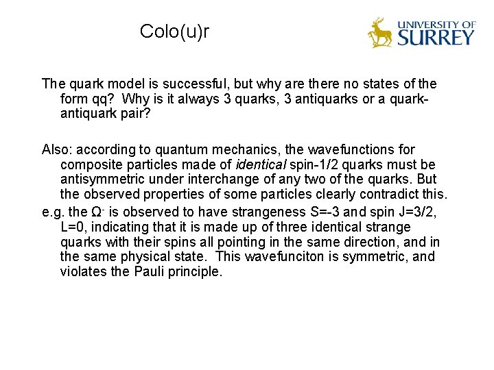 Colo(u)r The quark model is successful, but why are there no states of the