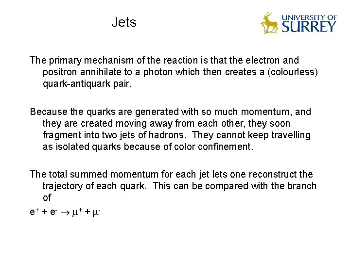 Jets The primary mechanism of the reaction is that the electron and positron annihilate