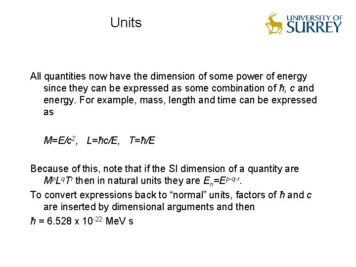 Units All quantities now have the dimension of some power of energy since they