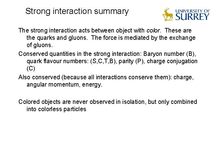 Strong interaction summary The strong interaction acts between object with color. These are the