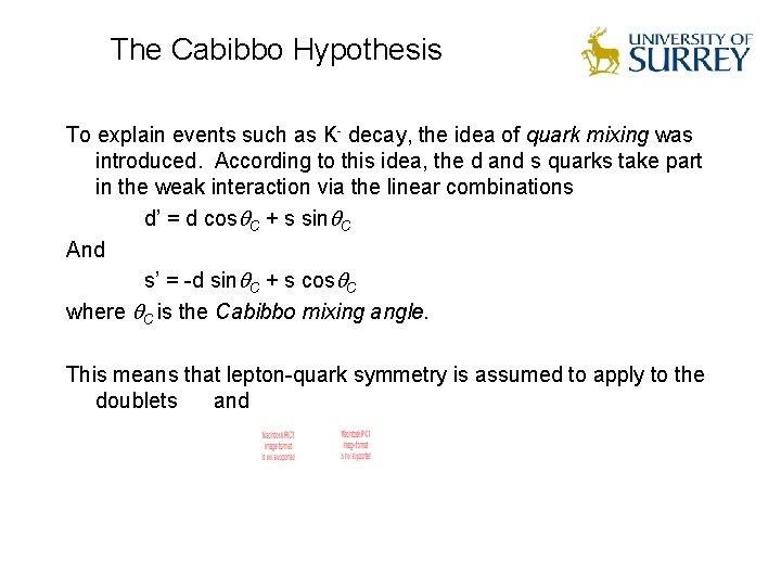 The Cabibbo Hypothesis To explain events such as K- decay, the idea of quark