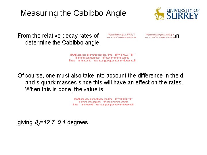 Measuring the Cabibbo Angle From the relative decay rates of determine the Cabibbo angle: