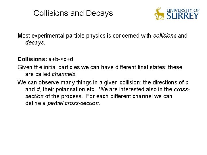 Collisions and Decays Most experimental particle physics is concerned with collisions and decays. Collisions: