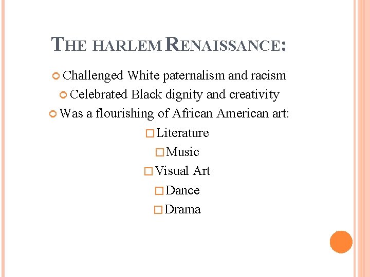 THE HARLEM RENAISSANCE: Challenged White paternalism and racism Celebrated Black dignity and creativity Was